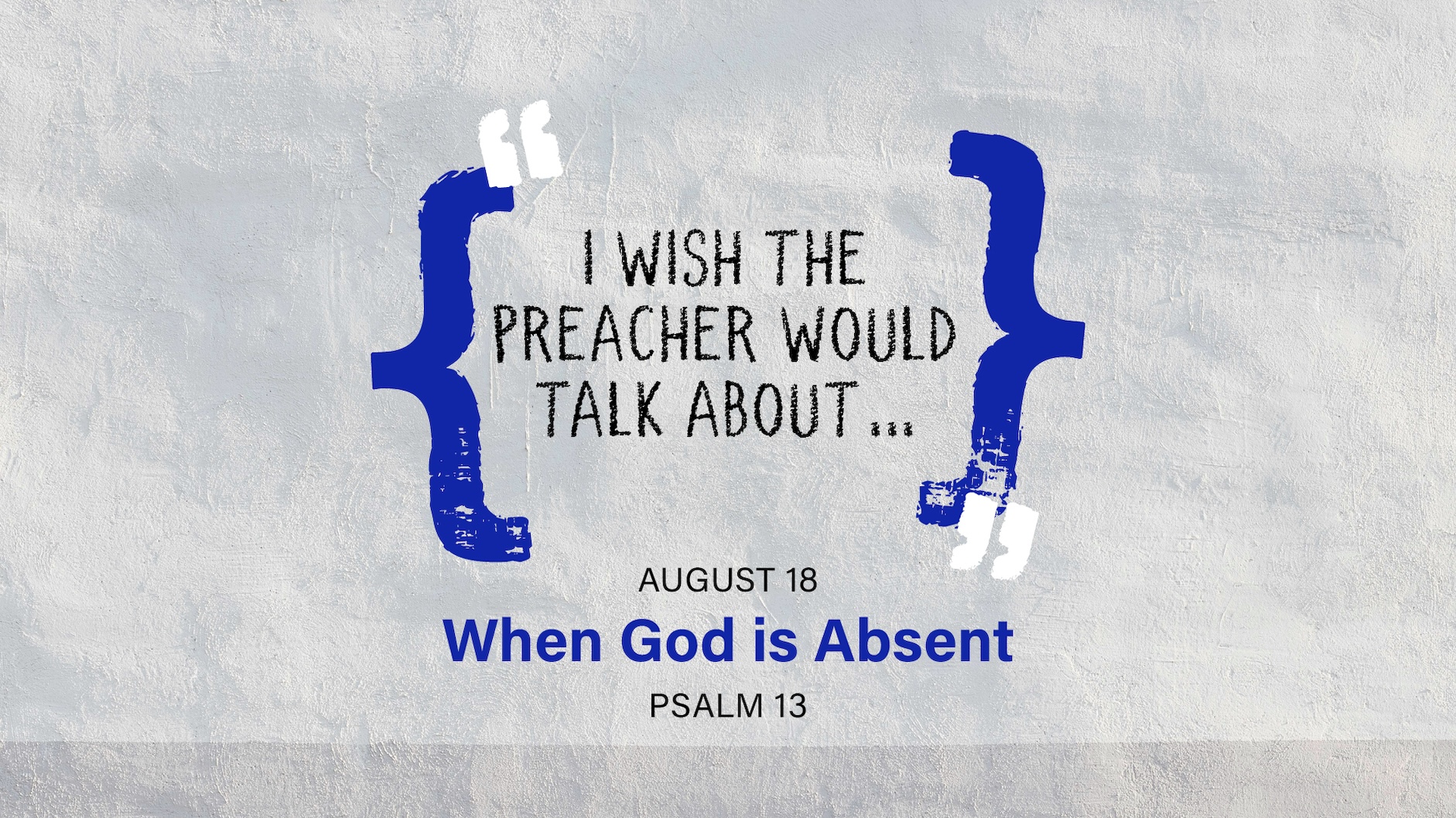 August 18 - I Wish The Preacher Would Talk About... When God is Absent